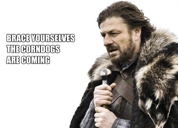 Brace yourselves corndogs are coming.jpg